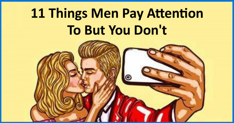Ladies Listen Up, Men Pay Attention To These Things Even If You Don’t!